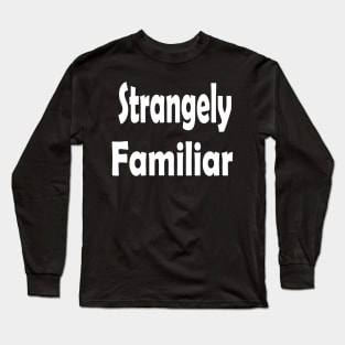 Strangely Familiar Oxymoron Fun Long Sleeve T-Shirt